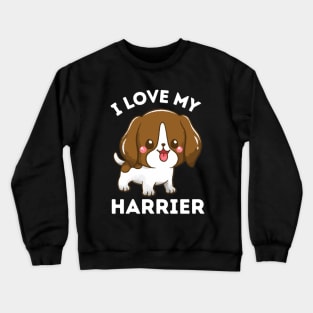 I love my Harrier Life is better with my dogs Dogs I love all the dogs Crewneck Sweatshirt
